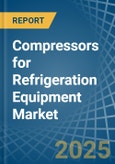 Compressors for Refrigeration Equipment - Market Analysis, forecast, Size, Trends and Insights- Product Image