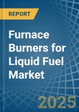 Furnace Burners for Liquid Fuel - Market Analysis, forecast, Size, Trends and Insights- Product Image