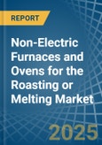 Non-Electric Furnaces and Ovens for the Roasting or Melting - Market Analysis, forecast, Size, Trends and Insights- Product Image