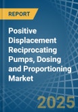 Positive Displacement Reciprocating Pumps, Dosing and Proportioning - Market Analysis, Forecast, Size, Trends and Insights- Product Image