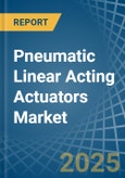 Pneumatic Linear Acting Actuators - Market Analysis, Forecast, Size, Trends and Insights- Product Image