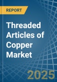 Threaded Articles of Copper - Market Analysis, Forecast, Size, Trends and Insights- Product Image