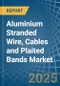 Aluminium Stranded Wire, Cables and Plaited Bands - Market Analysis, Forecast, Size, Trends and Insights - Product Thumbnail Image