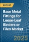 Base Metal Fittings for Loose-Leaf Binders or Files - Market Analysis, forecast, Size, Trends and Insights - Product Image
