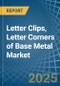 Letter Clips, Letter Corners of Base Metal - Market Analysis, Forecast, Size, Trends and Insights - Product Thumbnail Image