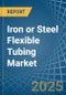 Iron or Steel Flexible Tubing - Market Analysis, Forecast, Size, Trends and Insights - Product Thumbnail Image