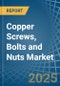 Copper Screws, Bolts and Nuts - Market Analysis, Forecast, Size, Trends and Insights - Product Image