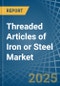Threaded Articles of Iron or Steel - Market Analysis, Forecast, Size, Trends and Insights - Product Thumbnail Image