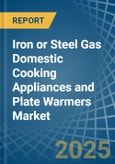 Iron or Steel Gas Domestic Cooking Appliances and Plate Warmers - Market Analysis, Forecast, Size, Trends and Insights- Product Image