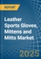 Leather Sports Gloves, Mittens and Mitts - Market Analysis, Forecast, Size, Trends and Insights - Product Thumbnail Image