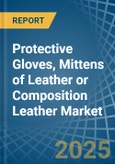 Protective Gloves, Mittens of Leather or Composition Leather - Market Analysis, Forecast, Size, Trends and Insights- Product Image