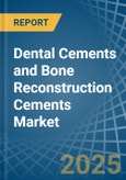 Dental Cements and Bone Reconstruction Cements - Market Analysis, Forecast, Size, Trends and Insights- Product Image