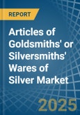 Articles of Goldsmiths' or Silversmiths' Wares of Silver - Market Analysis, Forecast, Size, Trends and Insights- Product Image