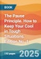 The Pause Principle. How to Keep Your Cool in Tough Situations. Edition No. 1 - Product Thumbnail Image