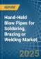Hand-Held Blow Pipes for Soldering, Brazing or Welding - Market Analysis, forecast, Size, Trends and Insights - Product Image
