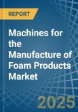 Machines for the Manufacture of Foam Products - Market Analysis, forecast, Size, Trends and Insights- Product Image