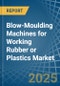 Blow-Moulding Machines for Working Rubber or Plastics - Market Analysis, forecast, Size, Trends and Insights - Product Image