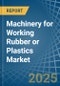 Machinery for Working Rubber or Plastics - Market Analysis, forecast, Size, Trends and Insights - Product Thumbnail Image