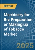 Machinery for the Preparation or Making up of Tobacco - Market Analysis, forecast, Size, Trends and Insights- Product Image