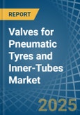 Valves for Pneumatic Tyres and Inner-Tubes - Market Analysis, forecast, Size, Trends and Insights- Product Image