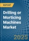 Drilling or Morticing Machines - Market Analysis, Forecast, Size, Trends and Insights - Product Image