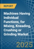 Machines Having Individual Functions, for Mixing, Kneading, Crushing or Grinding - Market Analysis, forecast, Size, Trends and Insights- Product Image