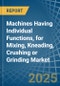 Machines Having Individual Functions, for Mixing, Kneading, Crushing or Grinding - Market Analysis, forecast, Size, Trends and Insights - Product Thumbnail Image