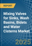 Mixing Valves for Sinks, Wash Basins, Bidets and Water Cisterns - Market Analysis, forecast, Size, Trends and Insights- Product Image