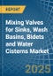 Mixing Valves for Sinks, Wash Basins, Bidets and Water Cisterns - Market Analysis, forecast, Size, Trends and Insights - Product Image