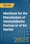 Machines for the Manufacture of Semiconductor Devices or of Eic - Market Analysis, forecast, Size, Trends and Insights - Product Thumbnail Image