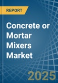 Concrete or Mortar Mixers - Market Analysis, Forecast, Size, Trends and Insights- Product Image