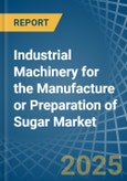 Industrial Machinery for the Manufacture or Preparation of Sugar - Market Analysis, forecast, Size, Trends and Insights- Product Image
