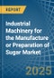 Industrial Machinery for the Manufacture or Preparation of Sugar - Market Analysis, forecast, Size, Trends and Insights - Product Thumbnail Image