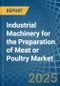 Industrial Machinery for the Preparation of Meat or Poultry - Market Analysis, forecast, Size, Trends and Insights - Product Image
