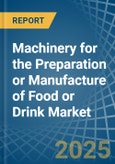 Machinery for the Preparation or Manufacture of Food or Drink - Market Analysis, forecast, Size, Trends and Insights- Product Image