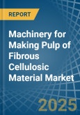 Machinery for Making Pulp of Fibrous Cellulosic Material - Market Analysis, forecast, Size, Trends and Insights- Product Image