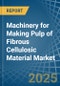 Machinery for Making Pulp of Fibrous Cellulosic Material - Market Analysis, forecast, Size, Trends and Insights - Product Image