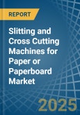 Slitting and Cross Cutting Machines for Paper or Paperboard - Market Analysis, forecast, Size, Trends and Insights- Product Image