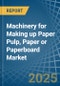 Machinery for Making up Paper Pulp, Paper or Paperboard - Market Analysis, forecast, Size, Trends and Insights - Product Thumbnail Image
