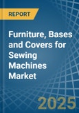 Furniture, Bases and Covers for Sewing Machines - Market Analysis, forecast, Size, Trends and Insights- Product Image