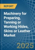 Machinery for Preparing, Tanning or Working Hides, Skins or Leather - Market Analysis, forecast, Size, Trends and Insights- Product Image