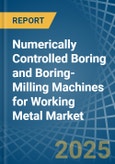 Numerically Controlled Boring and Boring-Milling Machines for Working Metal - Market Analysis, forecast, Size, Trends and Insights- Product Image