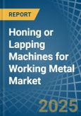 Honing or Lapping Machines for Working Metal - Market Analysis, forecast, Size, Trends and Insights- Product Image