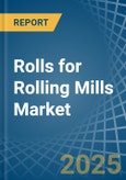 Rolls for Rolling Mills - Market Analysis, forecast, Size, Trends and Insights- Product Image