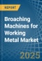 Broaching Machines for Working Metal - Market Analysis, forecast, Size, Trends and Insights - Product Image