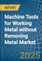 Machine Tools for Working Metal without Removing Metal - Market Analysis, forecast, Size, Trends and Insights - Product Thumbnail Image