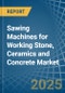 Sawing Machines for Working Stone, Ceramics and Concrete - Market Analysis, forecast, Size, Trends and Insights - Product Image