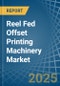 Reel Fed Offset Printing Machinery - Market Analysis, Forecast, Size, Trends and Insights - Product Thumbnail Image