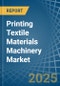 Printing Textile Materials Machinery - Market Analysis, Forecast, Size, Trends and Insights - Product Thumbnail Image