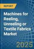 Machines for Reeling, Unreeling or Textile Fabrics - Market Analysis, forecast, Size, Trends and Insights- Product Image
